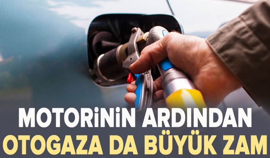 Motorinin ardından otogaza da büyük zam