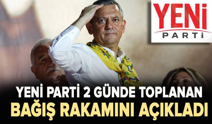 Yeni parti 2 günde toplanan  bağış rakamını açıkladı