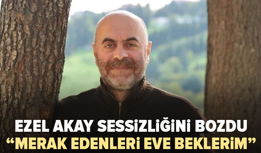 Ezel Akay'dan gözaltı sonrası ilk açıklama