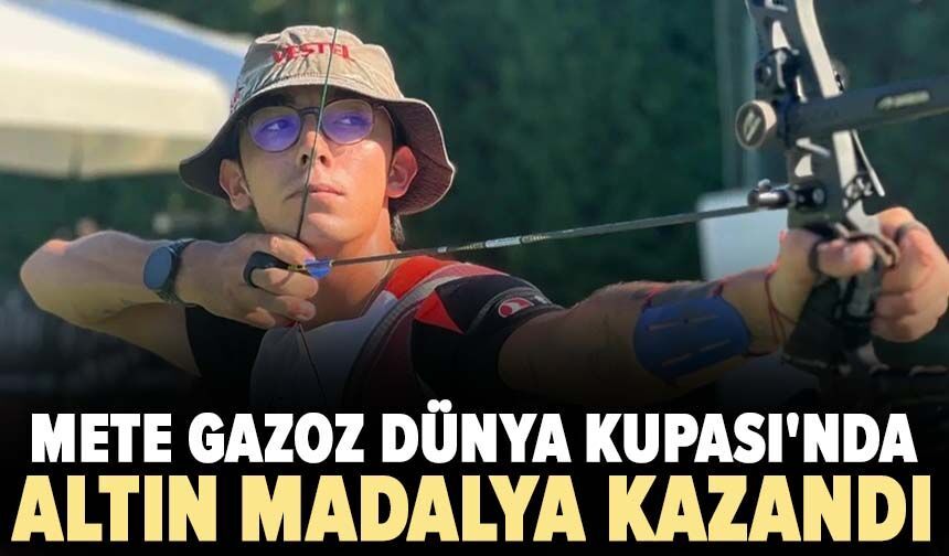 Mete Gazoz Dünya Kupası'nda altın madalya kazandı