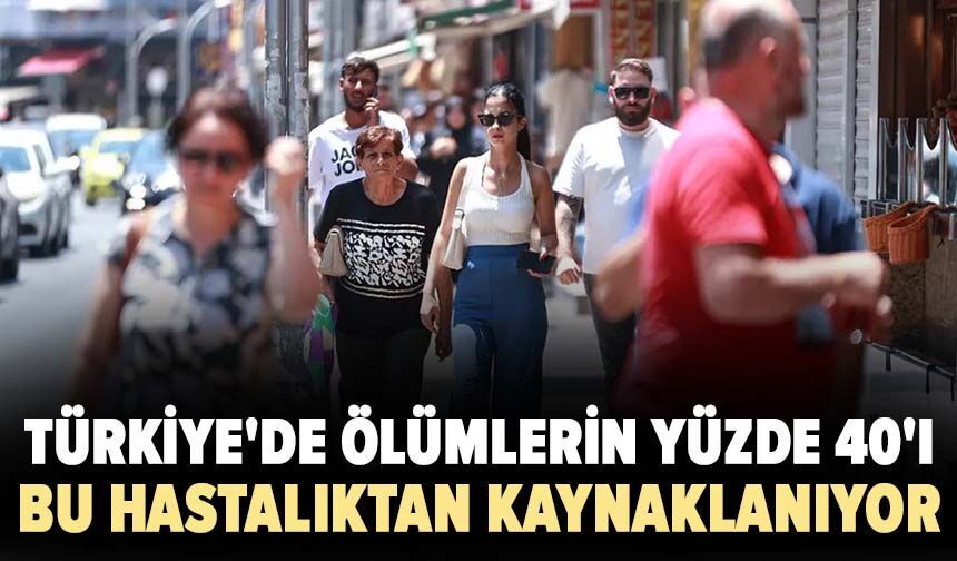 Türkiye'de ölümlerin yüzde 40'ı bu hastalıktan kaynaklanıyor