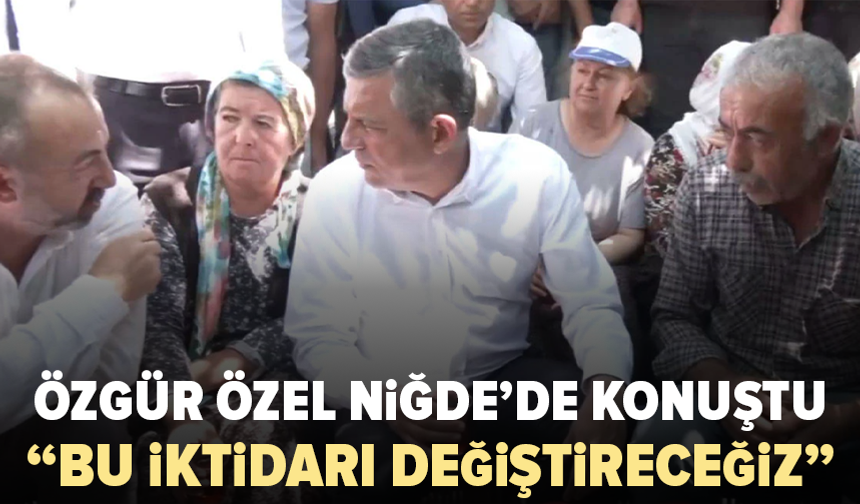 Özgür Özel Niğde’de kiraz üreticilerini dinledi