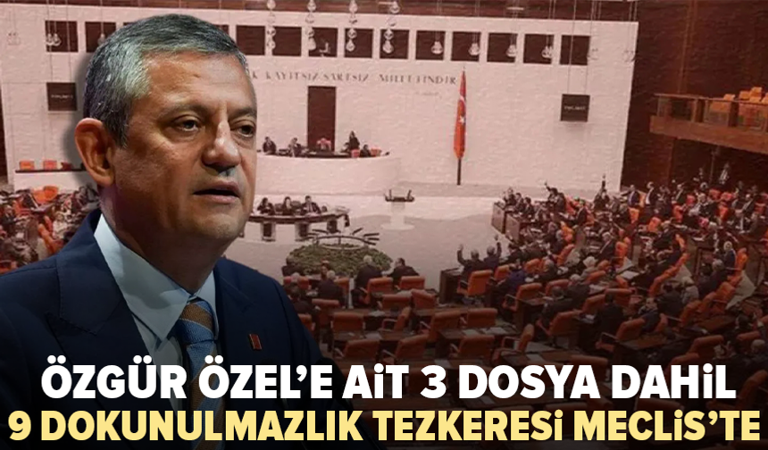 Özgür Özel’e ait 3 dosya Meclis’te