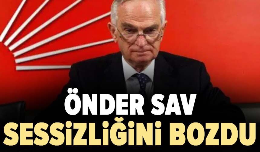 Önder Sav sessizliğini bozdu