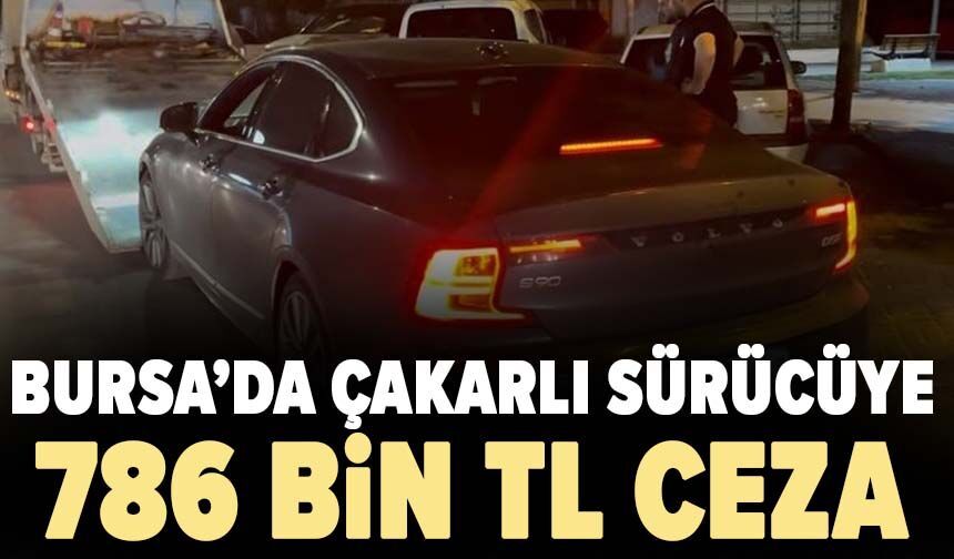 Bursa'da çakarlı sürücüye 786 bin TL ceza
