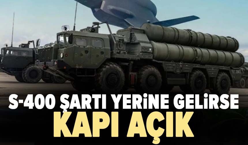 S-400 şartı yerine gelirse kapı açık
