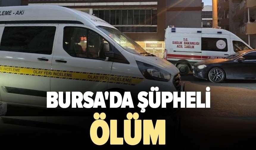 Bursa'da şüpheli ölüm