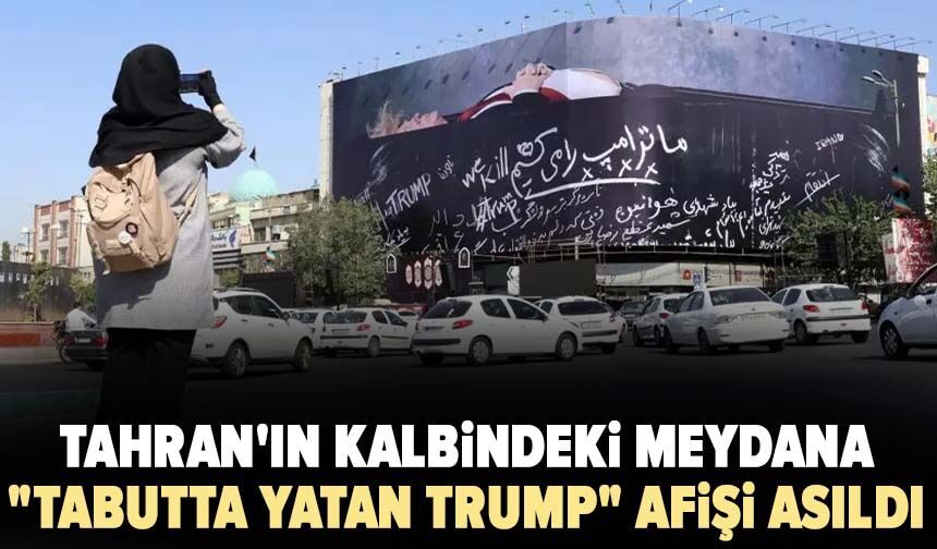 Tahran'ın kalbindeki meydana "tabutta yatan Trump" afişi asıldı