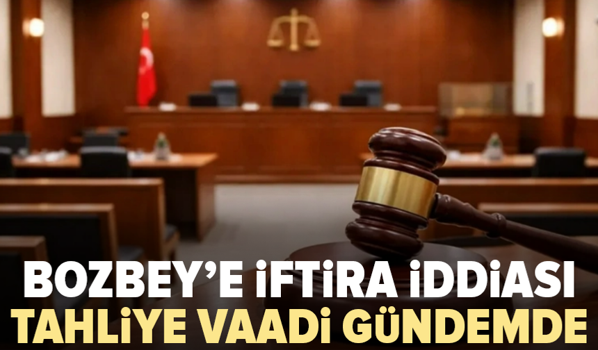 Bursa davasında dikkat çeken iddia: “Bozbey’e iftira atsın, dışarı çıksın”