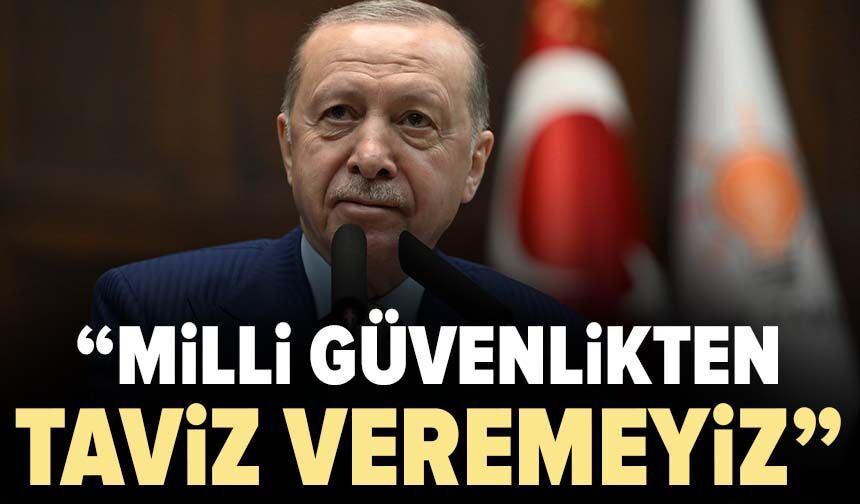 Cumhurbaşkanı Erdoğan: Milli güvenlikten taviz veremeyiz