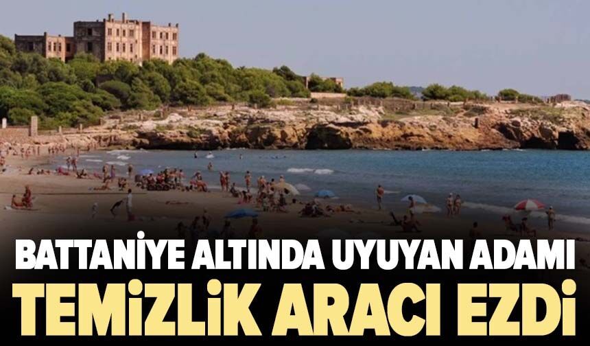 Battaniye altında uyuyan adamı temizlik aracı ezdi