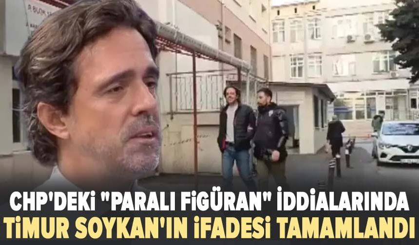 CHP'deki "paralı figüran" iddialarında Timur Soykan'ın ifadesi tamamlandı