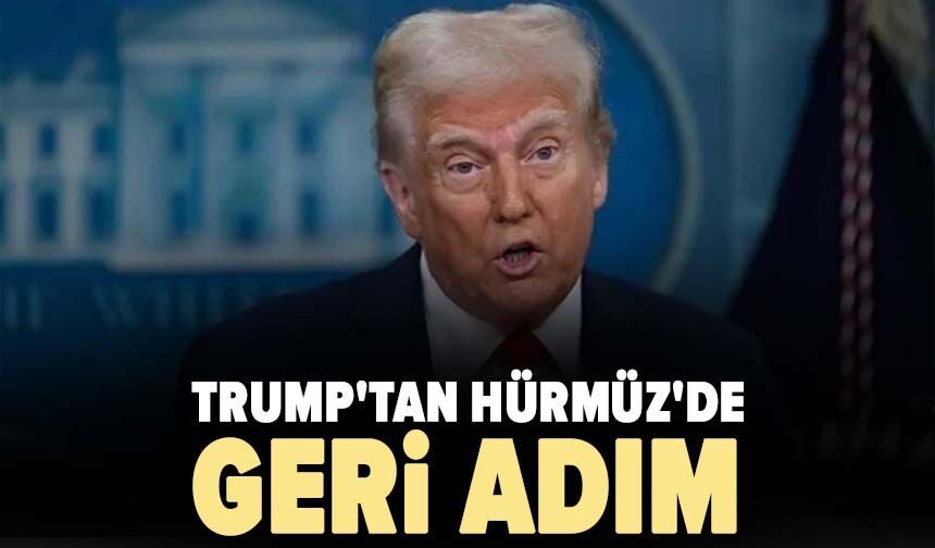 Trump'tan Hürmüz'de geri adım