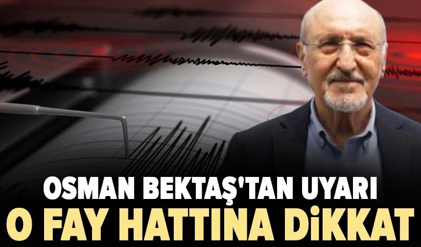 Osman Bektaş'tan uyarı! O fay hattına dikkat