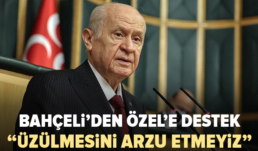 Bahçeli: Özgür Özel’in hırpalanmasını istemeyiz