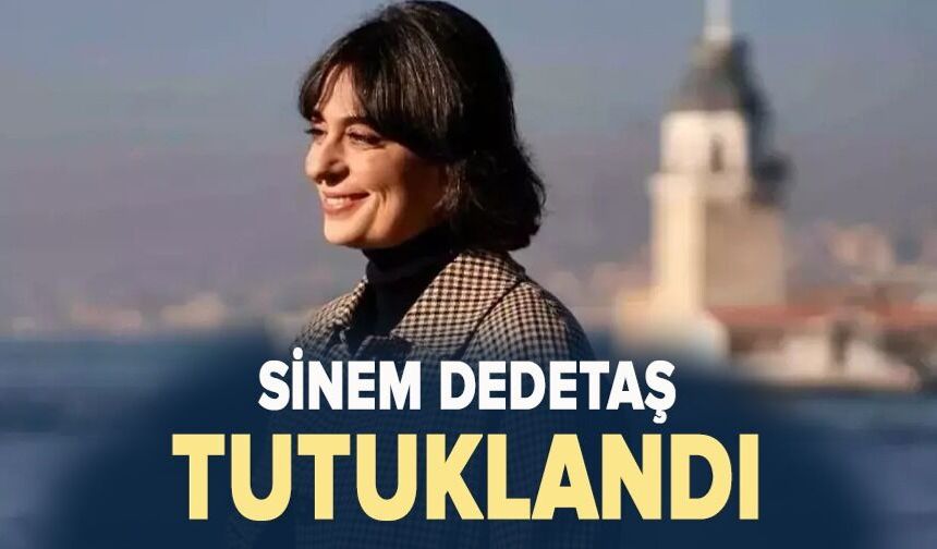 Sinem Dedetaş tutuklandı