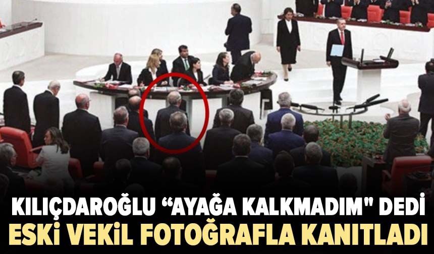 Kılıçdaroğlu “ayağa kalkmadım" dedi: Eski vekil fotoğrafla kanıtladı