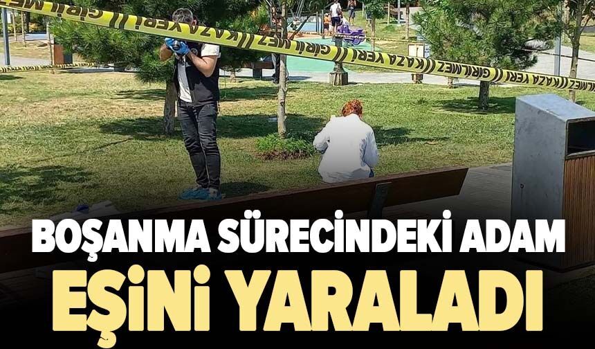 Boşanma sürecindeki adam eşini yaraladı