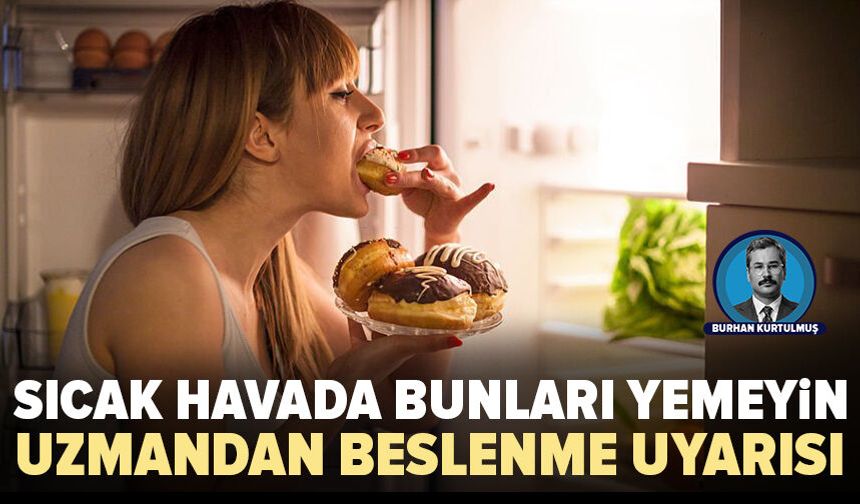 Kavurucu sıcaklarda beslenme uyarısı: "Su tüketimini artırın, ağır yemeklerden kaçının"