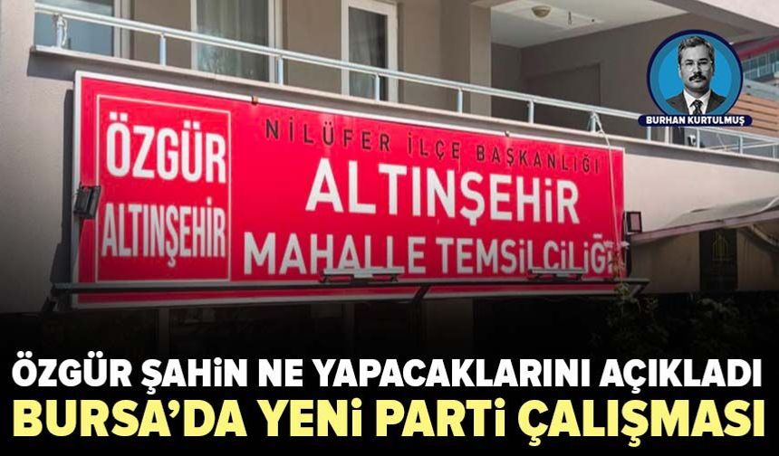 Yeni Parti’nin Nilüfer ofisi belli oldu: Özgür Şahin yol haritasını açıkladı