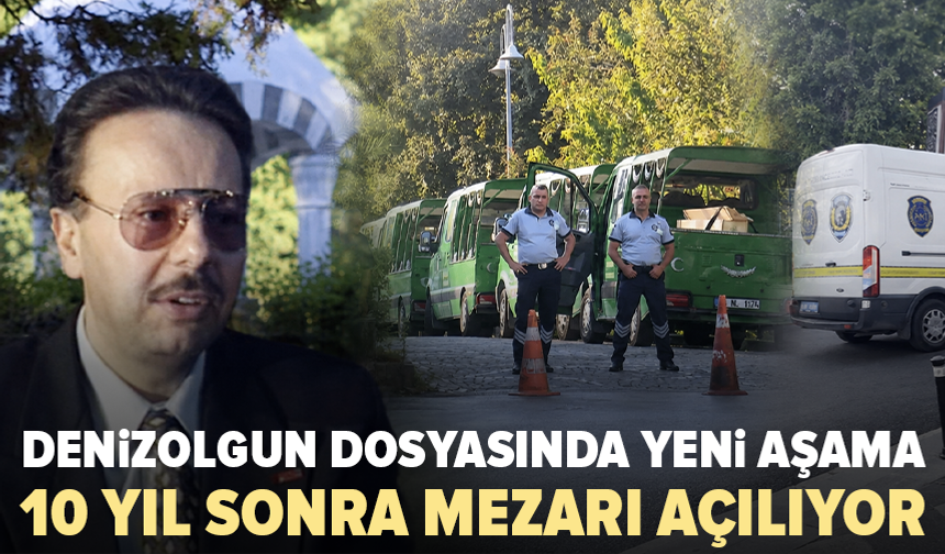 Arif Ahmet Denizolgun’un mezarı açılıyor: 10 yıl sonra yeniden otopsi yapılacak