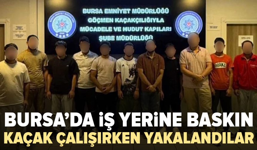Bursa’da kaçak işçi operasyonu: 11 yabancı uyruklu yakalandı