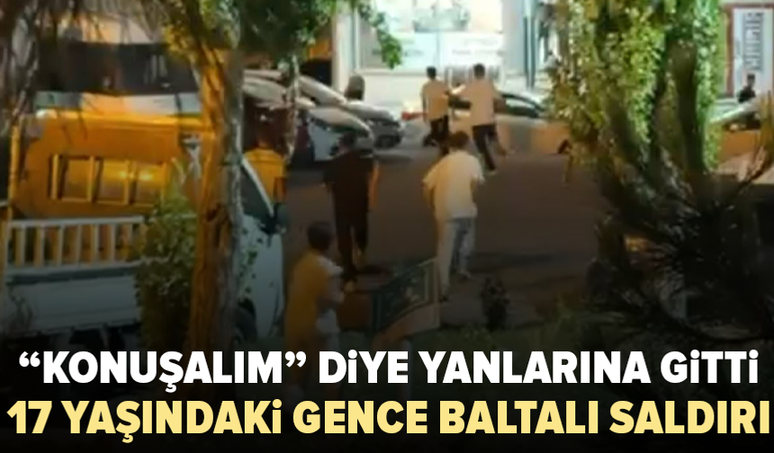 17 yaşındaki gence baltalı saldırı: 7 şüpheli tutuklandı