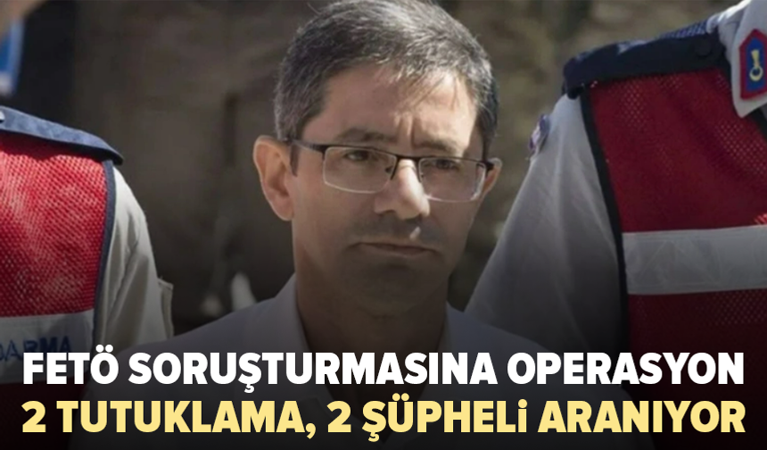 FETÖ’nün güncel yapılanmasına operasyon: Kemal Batmaz’ın kızı ve 1 kişi tutuklandı