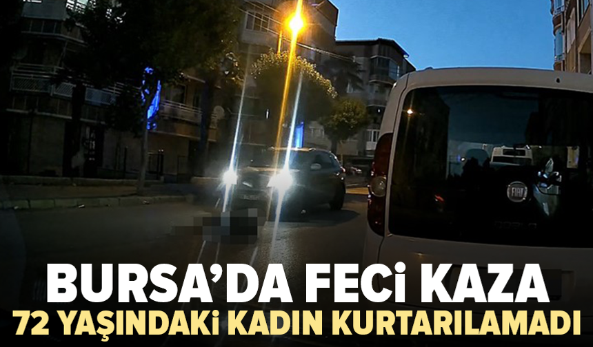 Bursa’da otomobilin çarptığı kadın hayatını kaybetti