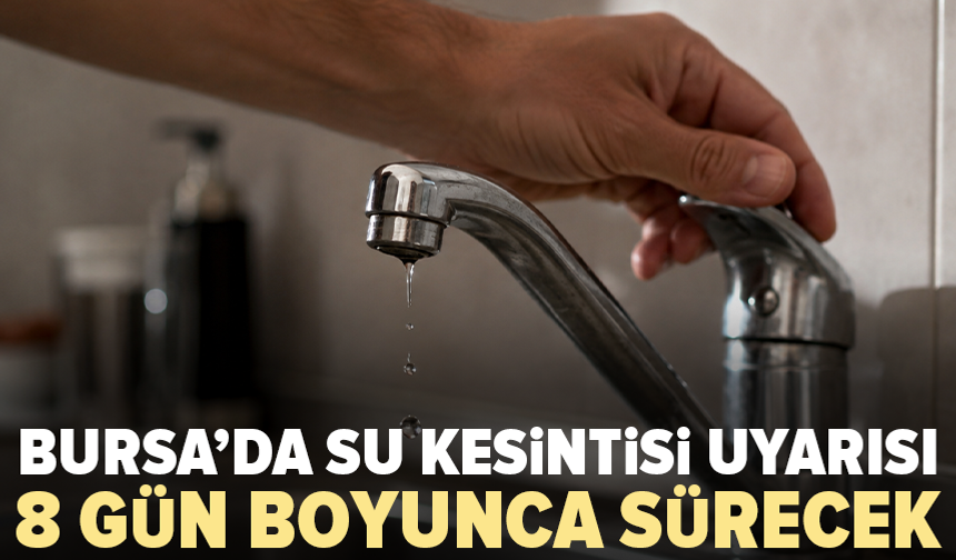 Bursa’da o mahallede günlerce su kesintisi uygulanacak