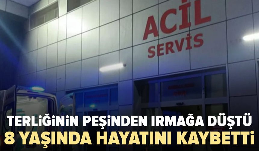 Terliğini almak isterken ırmağa düştü: 8 yaşındaki çocuk hayatını kaybetti