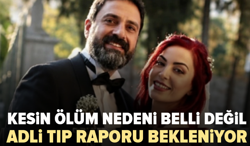 Özlem Gültekin Çelik’in kesin ölüm nedeni araştırılıyor