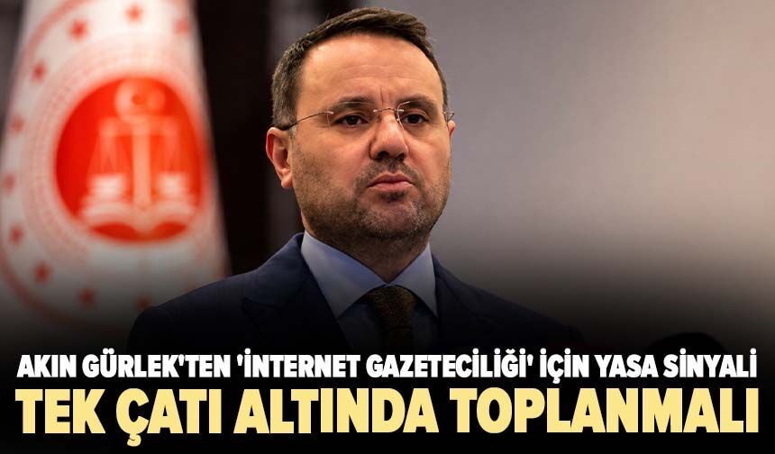 Akın Gürlek'ten 'internet gazeteciliği' için yasa sinyali