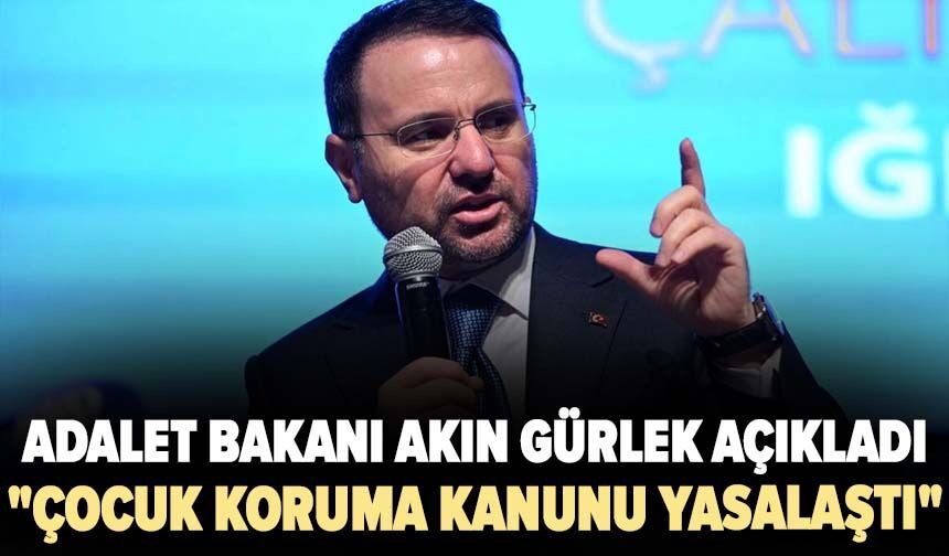 Adalet Bakanı Gürlek: "Çocuk Koruma Kanunu kabul edilerek yasalaştı"