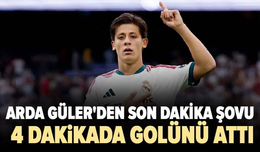 Arda Güler'den son dakika şovu! 4 dakikada golünü attı