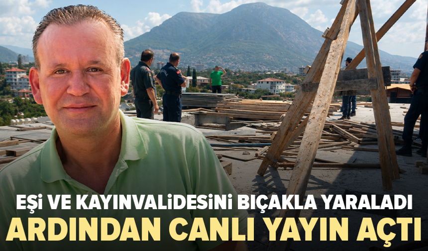 Eşi ve kayınvalidesini yaraladı: 4 saat sonra gözaltına alındı