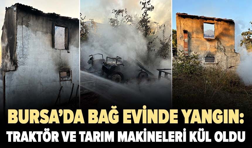 Bağ evinde çıkan yangın tarım makinelerini de kül etti