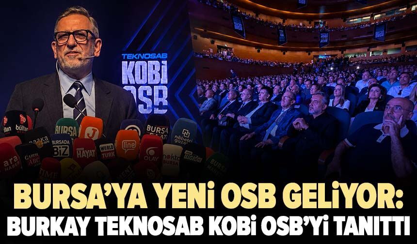 Bursa’ya yeni OSB geliyor: Burkay TEKNOSAB KOBİ OSB’yi tanıttı