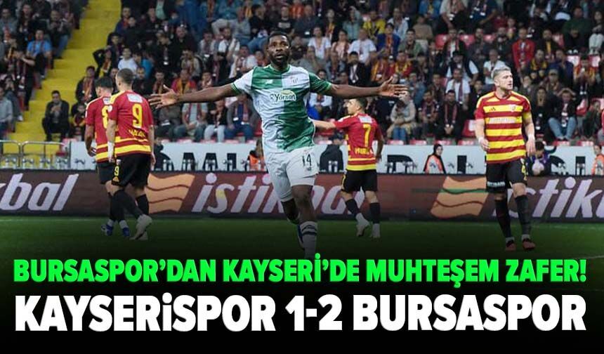 Bursaspor’dan Kayseri’de muhteşem zafer! Kayserispor 1-2 Bursaspor