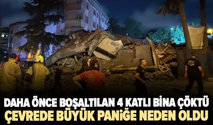 Daha önce boşaltılan 4 katlı bina çöktü! Çevrede paniğe neden oldu