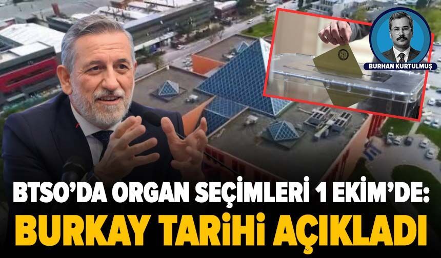 BTSO’da organ seçimleri 1 Ekim’de: Burkay tarihi açıkladı