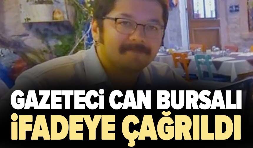 Gazeteci Can Bursalı ifadeye çağrıldı