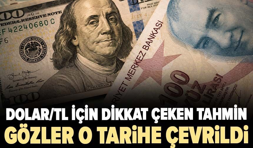 Dolar/TL için dikkat çeken tahmin! Gözler o tarihe çevrildi