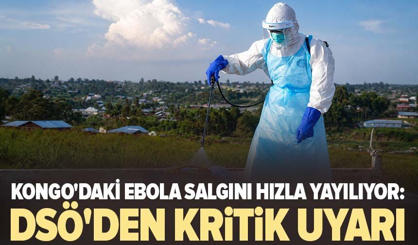 Kongo'daki Ebola salgını hızla yayılıyor: DSÖ'den kritik uyarı