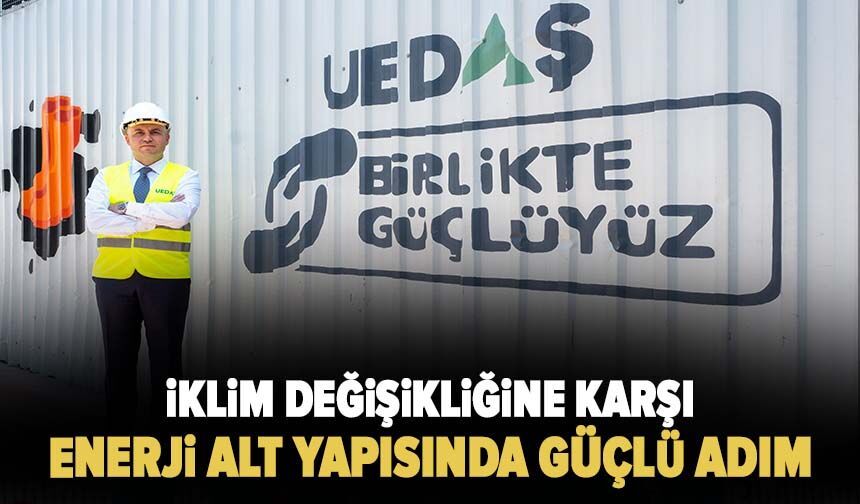 İklim değişikliğine karşı enerji alt yapısında güçlü adım!