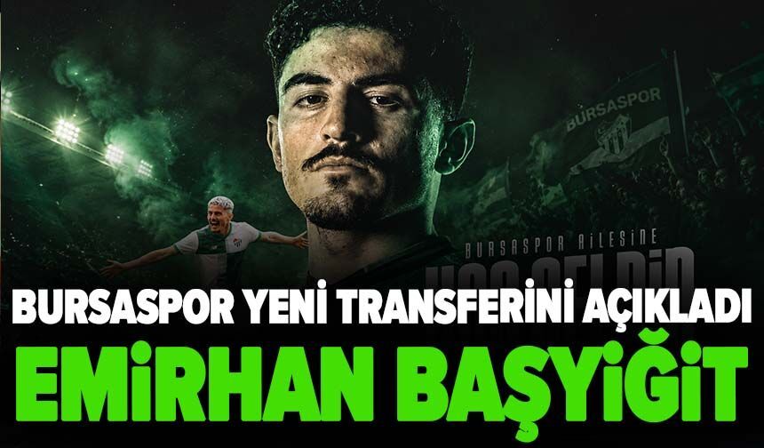 Bursaspor yeni transferini açıkladı: Emirhan Başyiğit