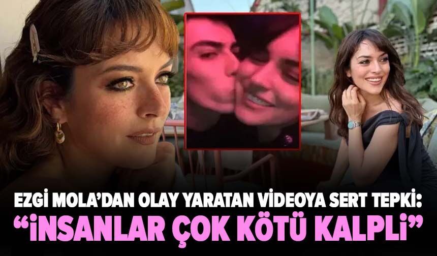 Ezgi Mola’dan olay yaratan videoya sert tepki