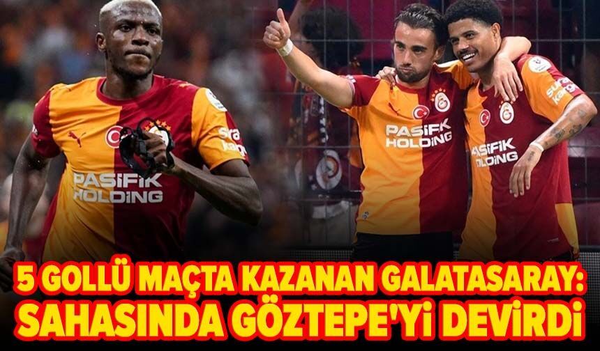 5 gollü maçta kazanan Galatasaray: Sahasında Göztepe'yi devirdi