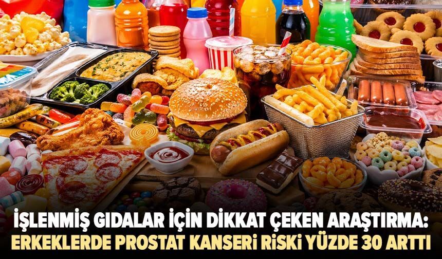 İşlenmiş gıdalar için dikkat çeken araştırma: Erkeklerde prostat kanseri riski yüzde 30 arttı