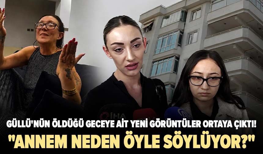 Güllü'nün öldüğü geceye ait yeni görüntüler ortaya çıktı! "Annem neden öyle söylüyor?"